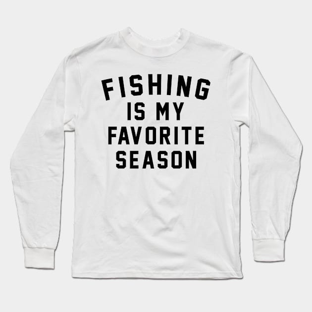 Fishing Is My Favorite Season Long Sleeve T-Shirt by HeroGifts